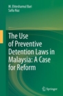 The Use of Preventive Detention Laws in Malaysia: A Case for Reform - eBook