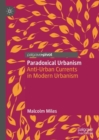 Paradoxical Urbanism : Anti-Urban Currents in Modern Urbanism - eBook
