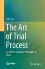 The Art of Trial Process : An Outline of Judicial Philosophy in China - eBook