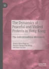 The Dynamics of Peaceful and Violent Protests in Hong Kong : The Anti-extradition Movement - eBook