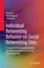 Individual Retweeting Behavior on Social Networking Sites : A Study on Individual Information Disseminating Behavior on Social Networking Sites - eBook