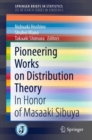 Pioneering Works on Distribution Theory : In Honor of Masaaki Sibuya - eBook