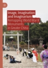 Image, Imagination and Imaginarium : Remapping World War II Monuments in Greater China - eBook