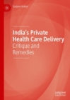 India's Private Health Care Delivery : Critique and Remedies - eBook