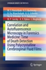 Correlation and Autofluorescence Microscopy in Forensics Medicine: Time of Death Detection Using Polycrystalline Cerebrospinal Fluid Films - eBook