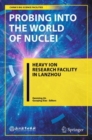 Probing into the World of Nuclei : Heavy Ion Research Facility in Lanzhou - eBook