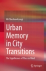 Urban Memory in City Transitions : The Significance of Place in Mind - eBook