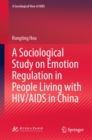 A Sociological Study on Emotion Regulation in People Living with HIV/AIDS in China - eBook