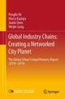 Global Industry Chains: Creating a Networked City Planet : The Global Urban Competitiveness Report (2018-2019) - eBook