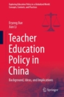 Teacher Education Policy in China : Background, Ideas, and Implications - eBook