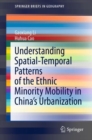 Understanding Spatial-Temporal Patterns of the Ethnic Minority Mobility in China's Urbanization - eBook