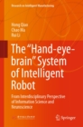 The "Hand-eye-brain" System of Intelligent Robot : From Interdisciplinary Perspective of Information Science and Neuroscience - eBook