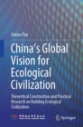China's Global Vision for Ecological Civilization : Theoretical Construction and Practical Research on Building Ecological Civilization - eBook