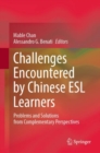 Challenges Encountered by Chinese ESL Learners : Problems and Solutions from Complementary Perspectives - eBook