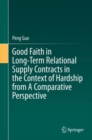 Good Faith in Long-Term Relational Supply Contracts in the Context of Hardship from A Comparative Perspective - eBook