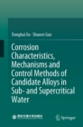 Corrosion Characteristics, Mechanisms and Control Methods of Candidate Alloys in Sub- and Supercritical Water - eBook