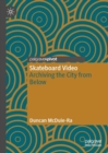 Skateboard Video : Archiving the City from Below - eBook
