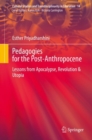 Pedagogies for the Post-Anthropocene : Lessons from Apocalypse, Revolution & Utopia - eBook