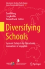 Diversifying Schools : Systemic Catalysts for Educational Innovations in Singapore - eBook