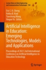 Artificial Intelligence in Education: Emerging Technologies, Models and Applications : Proceedings of 2021 2nd International Conference on Artificial Intelligence in Education Technology - eBook