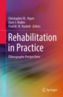 Rehabilitation in Practice : Ethnographic Perspectives - eBook