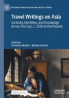 Travel Writings on Asia : Curiosity, Identities, and Knowledge Across the East, c. 1200 to the Present - eBook