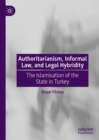 Authoritarianism, Informal Law, and Legal Hybridity : The Islamisation of the State in Turkey - eBook