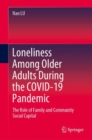 Loneliness Among Older Adults During the COVID-19 Pandemic : The Role of Family and Community Social Capital - eBook