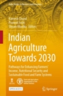 Indian Agriculture Towards 2030 : Pathways for Enhancing Farmers' Income, Nutritional Security and Sustainable Food and Farm Systems - eBook