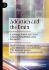 Addiction and the Brain : Knowledge, Beliefs and Ethical Considerations from a Social Perspective - eBook