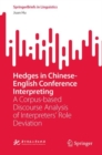 Hedges in Chinese-English Conference Interpreting : A Corpus-based Discourse Analysis of Interpreters' Role Deviation - eBook