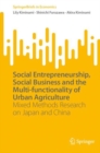 Social Entrepreneurship, Social Business and the Multi-functionality of Urban Agriculture : Mixed Methods Research on Japan and China - eBook