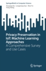 Privacy Preservation in IoT: Machine Learning Approaches : A Comprehensive Survey and Use Cases - eBook
