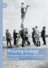 Picturing Ecology : Photography and the birth of a new science - eBook