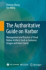 The Authoritative Guide on Harbor : Management and Practice of Cloud Native Artifacts Such as Container Images and Helm Charts - eBook