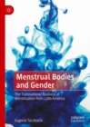 Menstrual Bodies and Gender : The Transnational Business of Menstruation from Latin America - Book