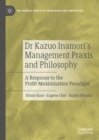 Dr Kazuo Inamori's Management  Praxis and Philosophy : A Response to the Profit-Maximisation Paradigm - eBook