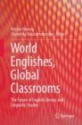World Englishes, Global Classrooms : The Future of English Literary and Linguistic Studies - eBook