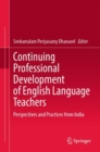 Continuing Professional Development of English Language Teachers : Perspectives and Practices from India - eBook