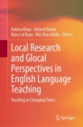 Local Research and Glocal Perspectives in English Language Teaching : Teaching in Changing Times - eBook