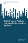 Robust Latent Feature Learning for Incomplete Big Data - eBook