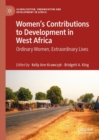 Women's Contributions to Development in West Africa : Ordinary Women, Extraordinary Lives - eBook