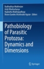 Pathobiology of Parasitic Protozoa: Dynamics and Dimensions - eBook