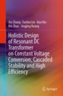 Holistic Design of Resonant DC Transformer on Constant Voltage Conversion, Cascaded Stability and High Efficiency - eBook