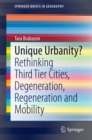 Unique Urbanity? : Rethinking Third Tier Cities, Degeneration, Regeneration and Mobility - eBook