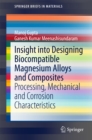Insight into Designing Biocompatible Magnesium Alloys and Composites : Processing, Mechanical and Corrosion Characteristics - eBook