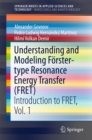 Understanding and Modeling Forster-type Resonance Energy Transfer (FRET) : Introduction to FRET,  Vol. 1 - eBook