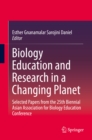 Biology Education and Research in a Changing Planet : Selected Papers from the 25th Biennial Asian Association for Biology Education Conference - eBook