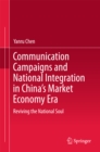 Communication Campaigns and National Integration in China's Market Economy Era : Reviving the National Soul - eBook