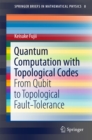 Quantum Computation with Topological Codes : From Qubit to Topological Fault-Tolerance - eBook